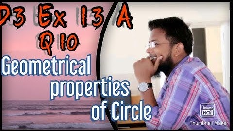 Q10 || Ex 13A || D3 || Geometrical properties of a Circle || NSM 7th edition