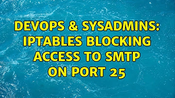 DevOps & SysAdmins: iptables blocking access to SMTP on port 25