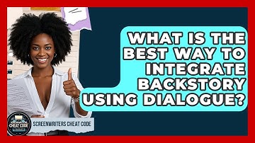 What Is The Best Way To Integrate Backstory Using Dialogue? - Screenwriter