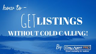 See the step-by-step method here:
http://www.easyagentpro.com/blog/6-ways-to-get-listings-without-cold-calling/
there are tons of ways to get leads through y...