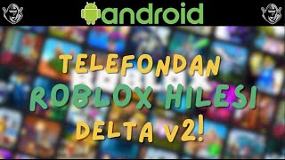 Delta V2 Telefon Hilesi Roblox Roblox Delta Executor Detaylı Anlatım Türkçe Anlatım