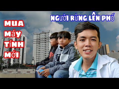 Sang Vlog Đi Mua Máy Tính Mới | Người Rừng Lên Thành Phố ( phần 1 )