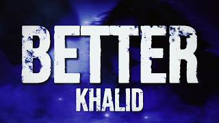 Khalid - Better (Lyrics)