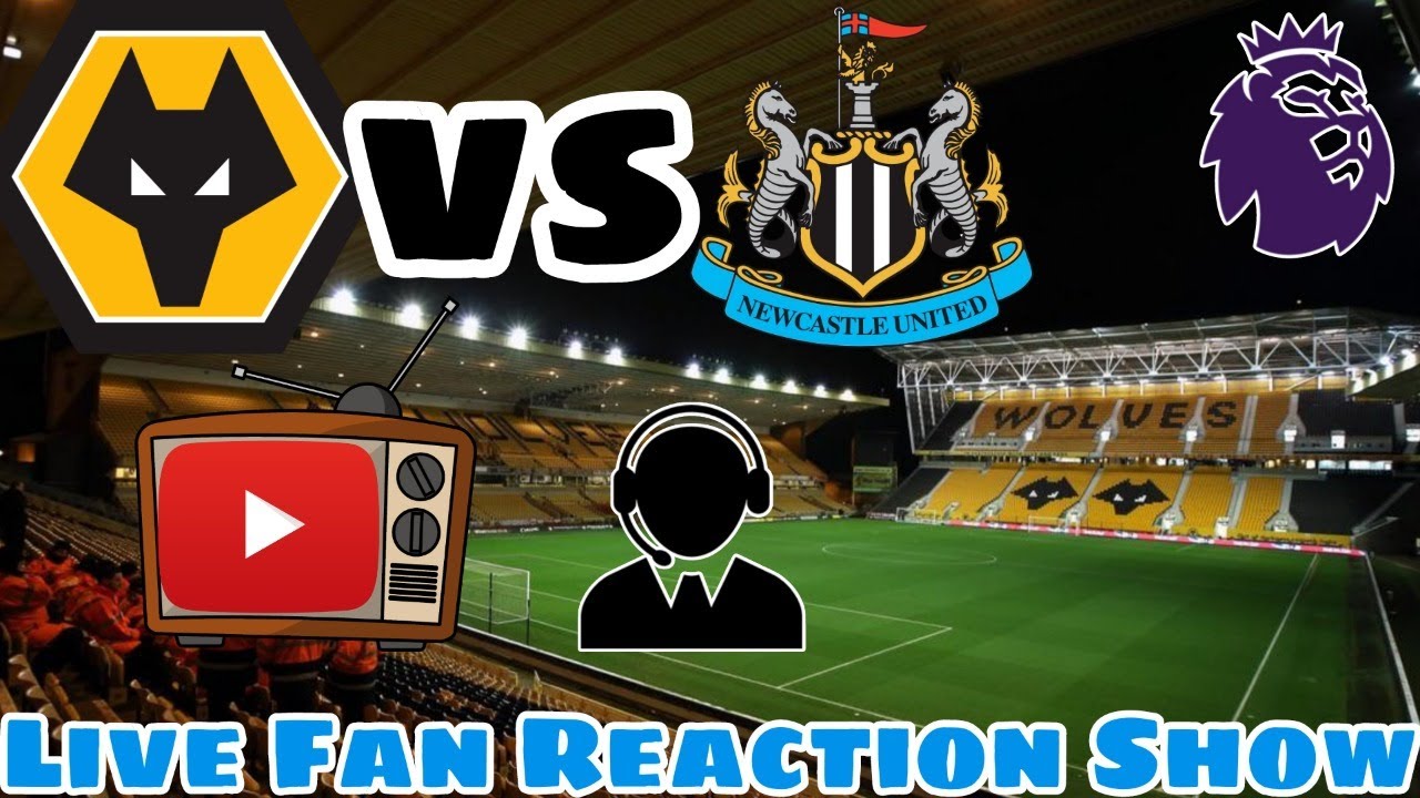 Wolverhampton Wanderers vs Newcastle United, Live Fan Reaction Show, COME AND HAVE YOUR SAY.
