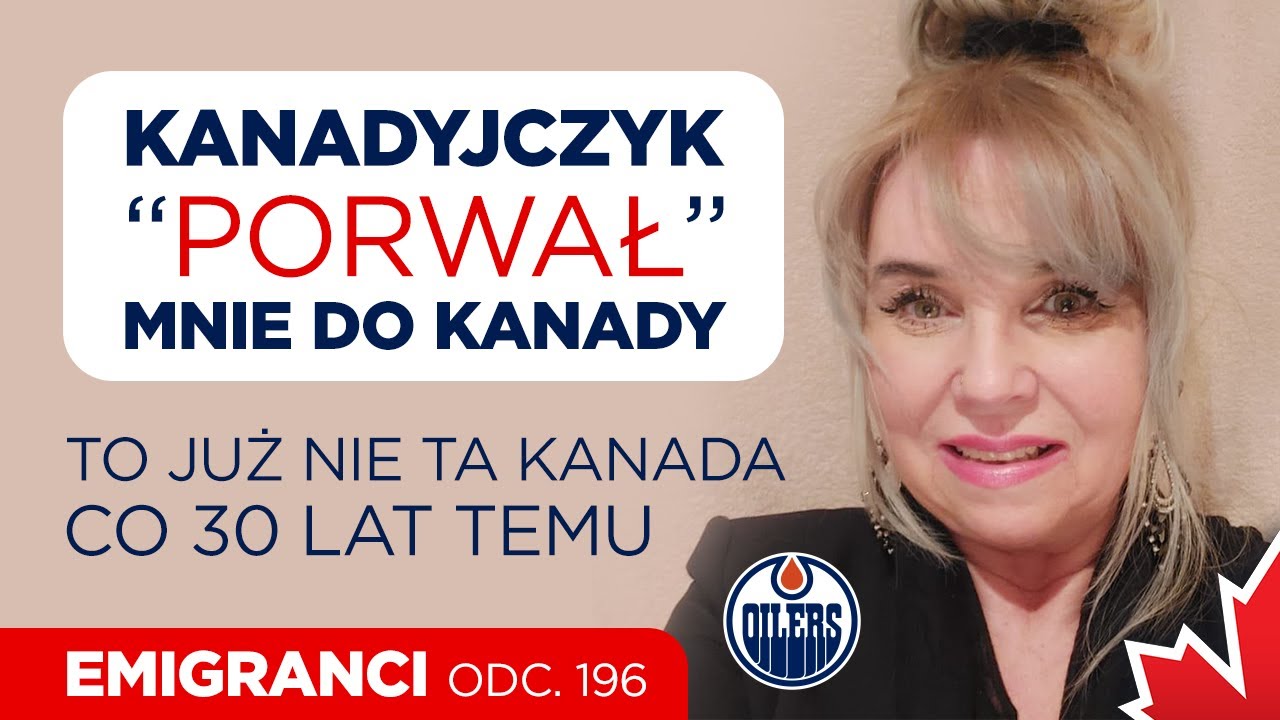 Kanadyjczyk porwał mnie do Kanady. To już nie ta Kanada co 30 lat temu.