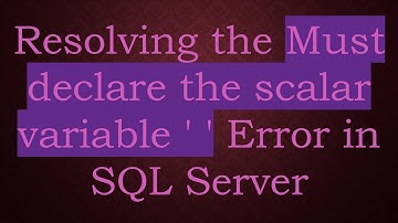 Resolving the Must declare the scalar variable 