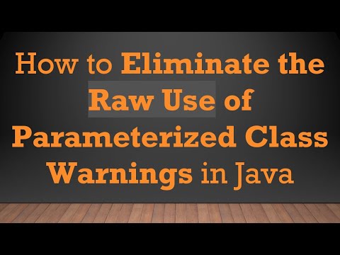 How to Eliminate the Raw Use of Parameterized Class Warnings in Java