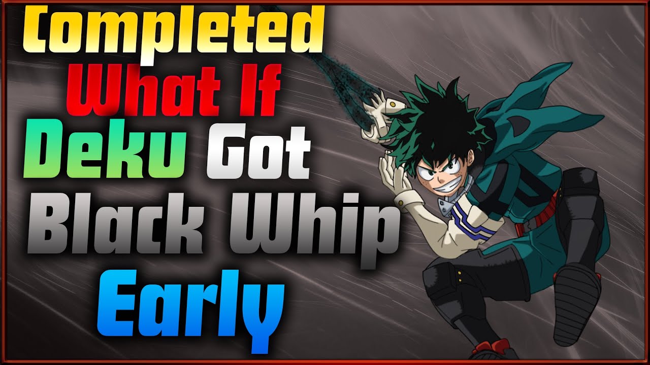 What If Deku Got Black Whip Early Completed