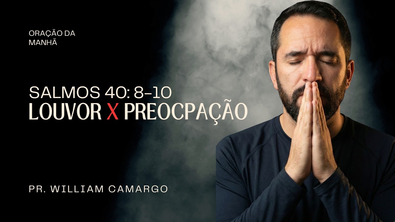 Louvor x preocupação | Oração da manhã