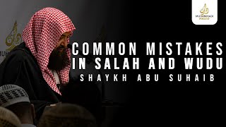 Common Mistakes in Salah and Wudu || Shaykh Abu Suhaib