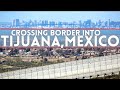 Walking Across The Border into Tijuana  Mexico Then Coming Back With CBX 2021