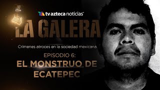 #LAGALERA | Monstruo de Ecatepec: un desquiciado asesino apoyado por su pareja