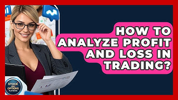 How To Analyze Profit And Loss In Trading? - Stock and Options Playbook