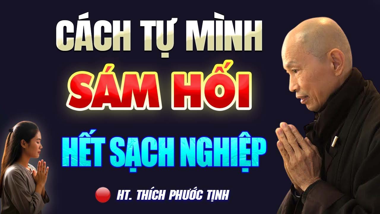 Cách Tự Mình SÁM HỐI Hóa Giải Sạch Nghiệp Chướng Trong Đời Này - Hòa Thượng Phước Tịnh
