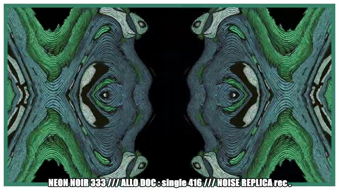 NEON NOIR 333 : ALLO DOC ( single 416 ) ( NOISE REPLICA rec. )
