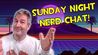 🔴 TALK NERDY TO ME! SUNDAY NERD CHAT 🤓🖖