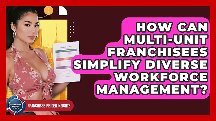 How Can Multi-unit Franchisees Simplify Diverse Workforce Management? - Franchisee Insider Insights