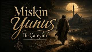 Miskin Yunus Bi - Çareyim Tasavvufi Ruhani Müzik & Sufi Ambient