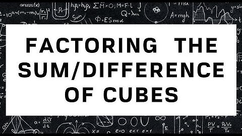 FACTORING A SUM or DIFFERENCE OF CUBES