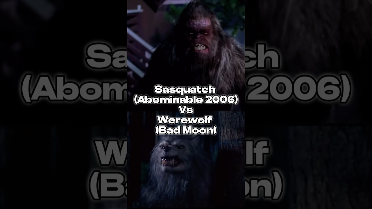 Sasquatch(Abominable 2006) vs Werewolf(Bad Moon)