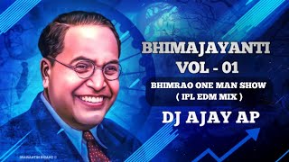 BHIMRAO ONE MAN SHOW ( IPL EDM MIX ) DJ AJAY AP || BHIMAJAYANTI VOL-01 ||