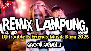 Download lagu REMIX LAMPUNG DJ TROUBLE IS FRENDS MUSIK BARU 2025