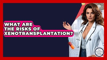 What Are The Risks Of Xenotransplantation? - The Operating Table