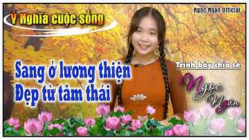 Sang Ở Lương Thiện, Đẹp Từ Tâm Thái✅ Câu Chuyện Hay Ý Nghĩa Cho Cuộc Sống❤️ Ngọc Ngân Official