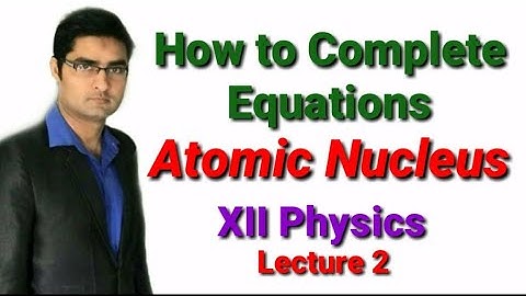 How to Complete Equation XII Physics Chapter 19 Atomic Nucleus