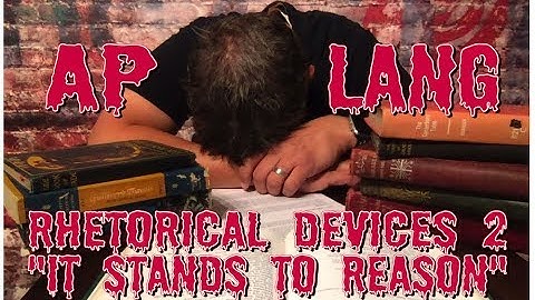 Advanced English: Rhetorical Devices Review 2... It Stands to Reason, part 1