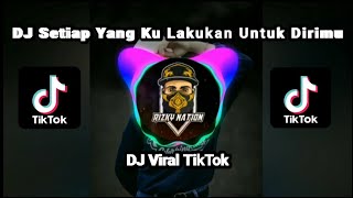 DJ Setiap Yang Ku Lakukan Untuk Dirimu || DJ Viral TikTok