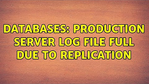 Databases: Production server Log file full due to replication (2 Solutions!!)