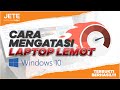 Cara Mengatasi Laptop Lemot Windows 10 Terbukti Berhasil