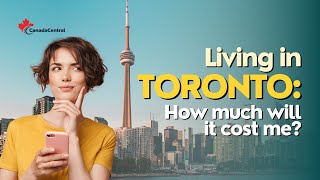 Living in Toronto: How much will is cost me?