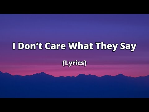I Don’t Care What They Say – I Know What We’ve Got Is Real (Video Lyrics)