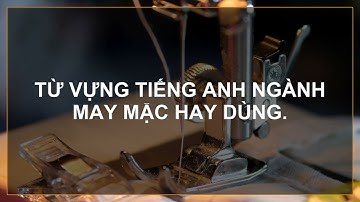 Từ vựng tiếng anh ngành may mặc hay dùng (Level 2)