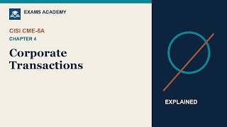 CISI CME-5A Chapter 4 Explained: Corporate Transactions