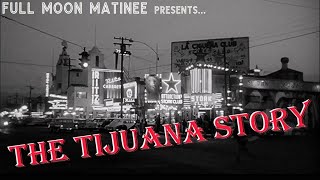 Full Moon Matinee presents THE TIJUANA STORY (1957) | Rodolfo Acosta, James Darren | NO ADS! 