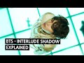 BTS - INTERLUDE: SHADOW Explained (BEST explanation on Youtube)