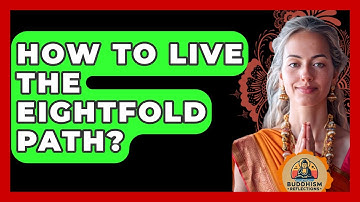 How To Live The Eightfold Path? - Buddhism Reflections
