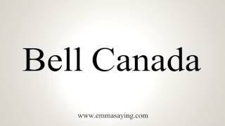 How To Pronounce Bell Canada