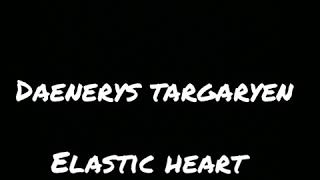 Daenerys Targaryen ELASTIC HEART Sia