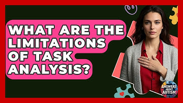 What Are The Limitations Of Task Analysis? - Answers About Autism