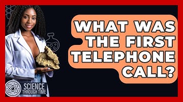 What Was The First Telephone Call? - Science Through Time