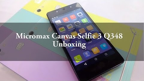 Micromax canvas selfie 3 Q348 Unboxing | Techconfigurations