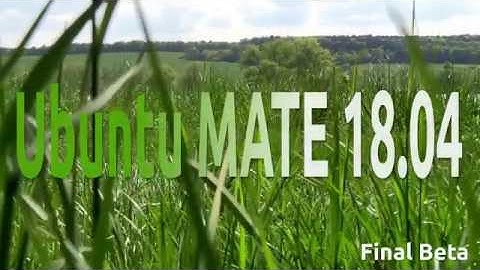 Ubuntu MATE 18.04 Final Beta Run Through