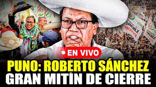 🔴¡ÚLTIMO MINUTO! PUNO: ROBERTO SÁNCHEZ MITÍN DE CIERRE CAMPAÑA 03/06