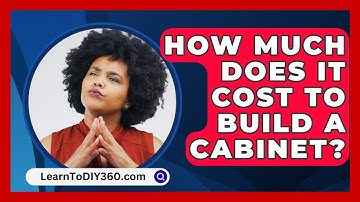 How Much Does It Cost To Build A Cabinet? - LearnToDIY360.com
