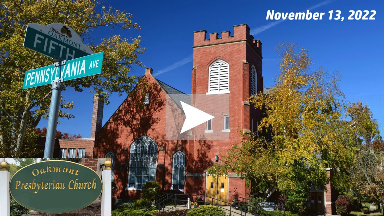 Nov 13, 2022 Oakmont Presbyterian Church 23rd Sunday after Pentecost