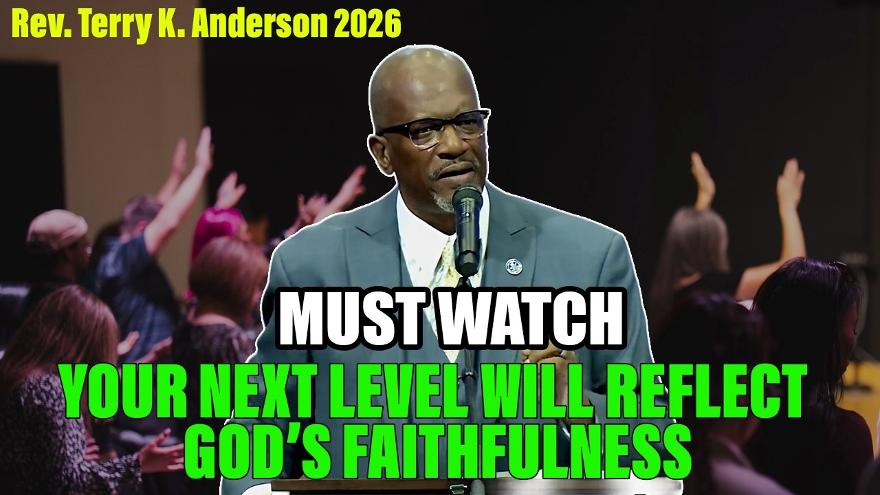 Rev. Terry K. Anderson 2026 Sermon - Your Next Level Will Reflect God’s Faithfulness